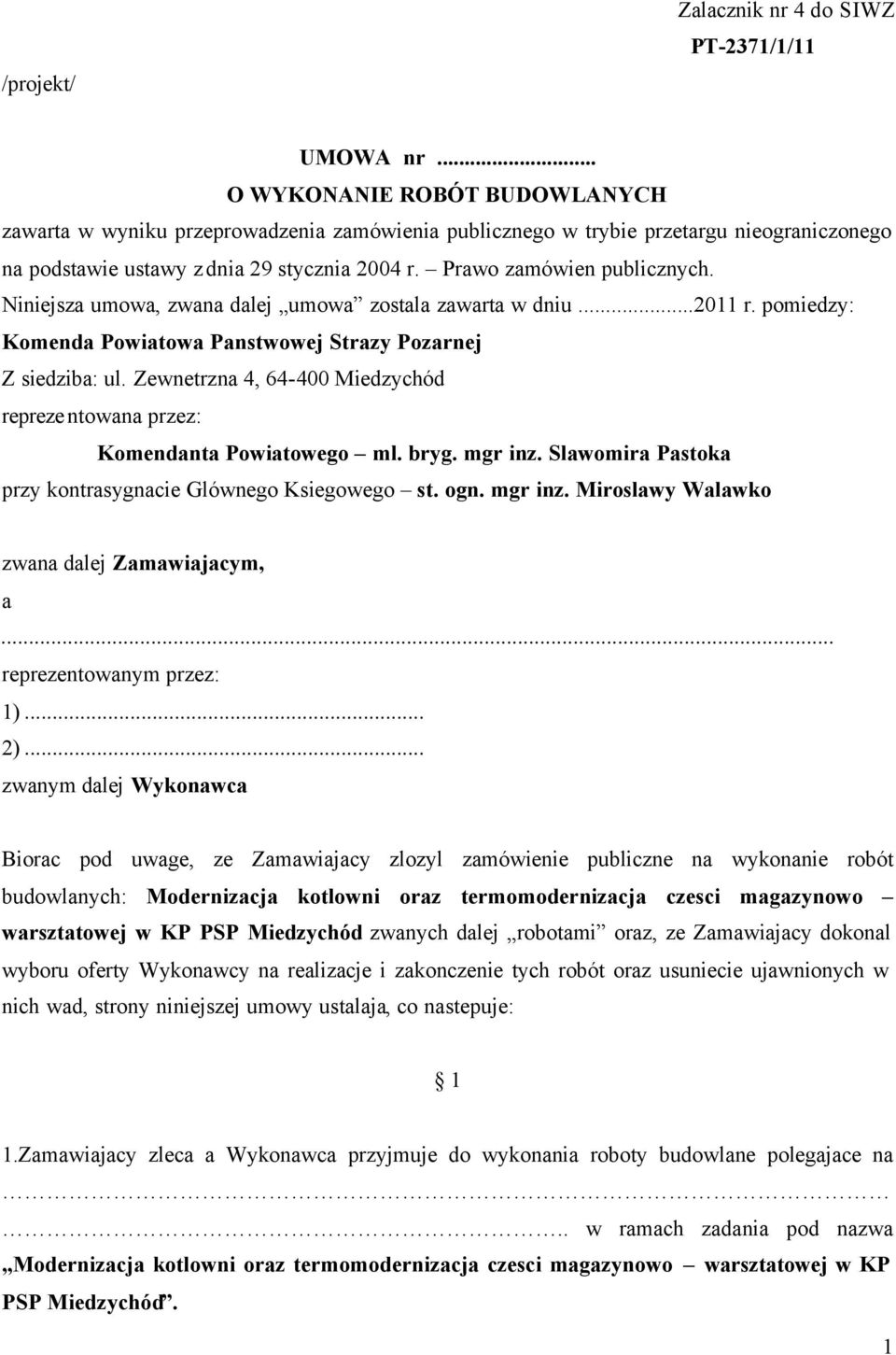 Niniejsza umowa, zwana dalej umowa zostala zawarta w dniu...2011 r. pomiedzy: Komenda Powiatowa Panstwowej Strazy Pozarnej Z siedziba: ul.