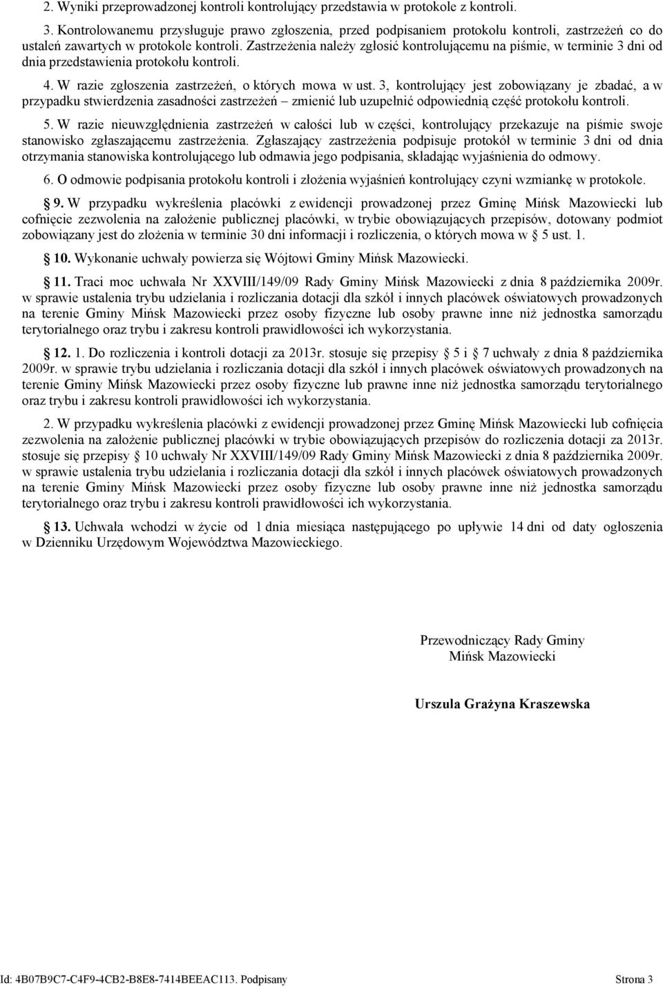 Zastrzeżenia należy zgłosić kontrolującemu na piśmie, w terminie 3 dni od dnia przedstawienia protokołu kontroli. 4. W razie zgłoszenia zastrzeżeń, o których mowa w ust.