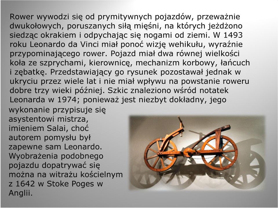 Pojazd miał dwa równej wielkości koła ze szprychami, kierownicę, mechanizm korbowy, łańcuch i zębatkę.