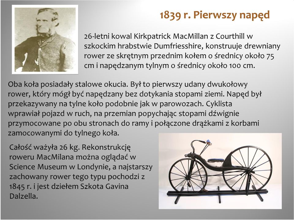 kołem o średnicy około 75 cm i napędzanym tylnym o średnicy około 100 cm. Oba koła posiadały stalowe okucia.