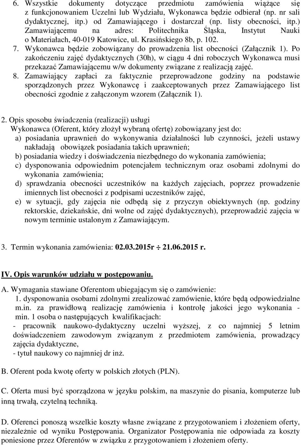 Wykonawca będzie zobowiązany do prowadzenia list obecności (Załącznik 1).