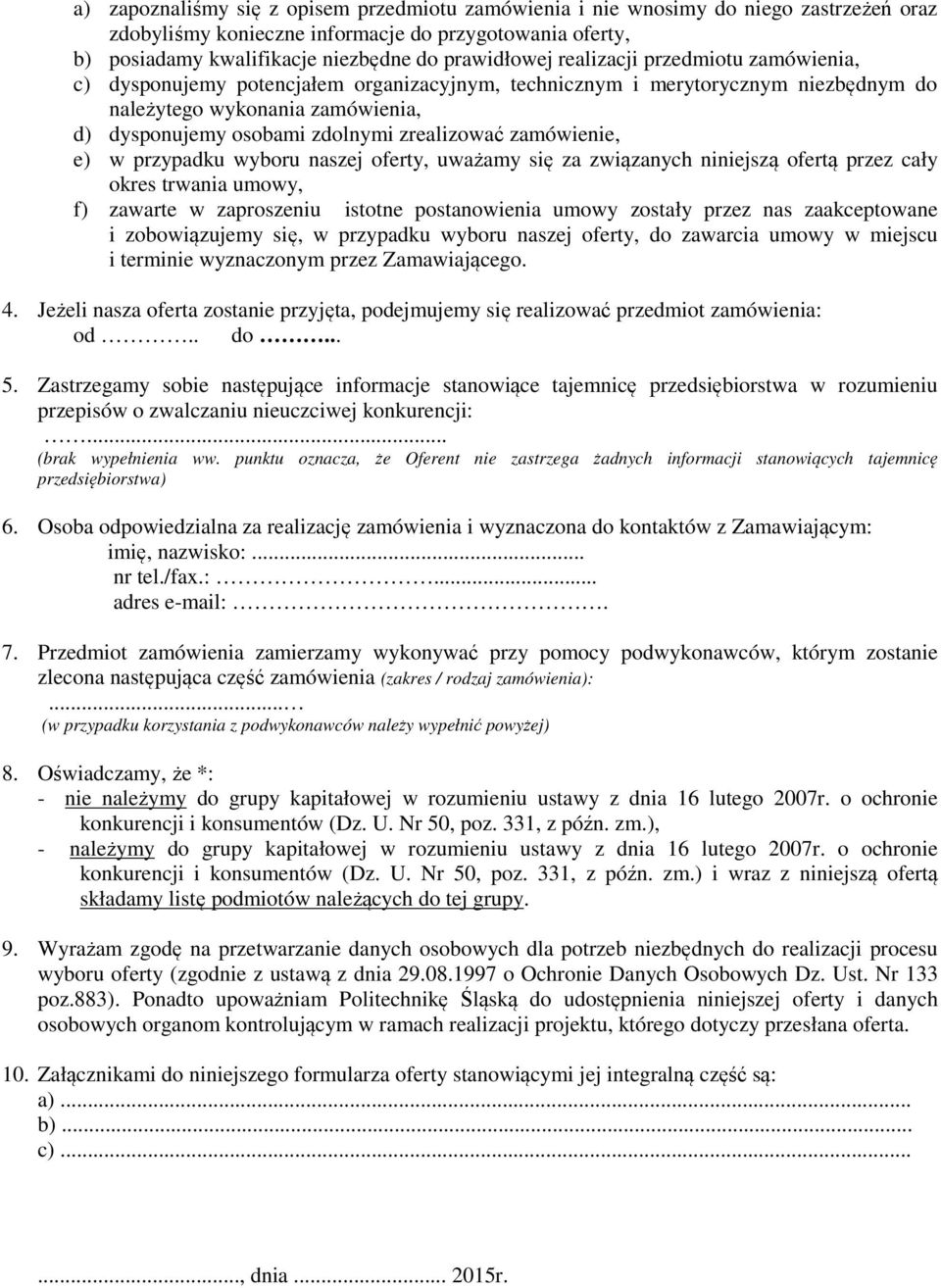 zamówienie, e) w przypadku wyboru naszej oferty, uważamy się za związanych niniejszą ofertą przez cały okres trwania umowy, f) zawarte w zaproszeniu istotne postanowienia umowy zostały przez nas