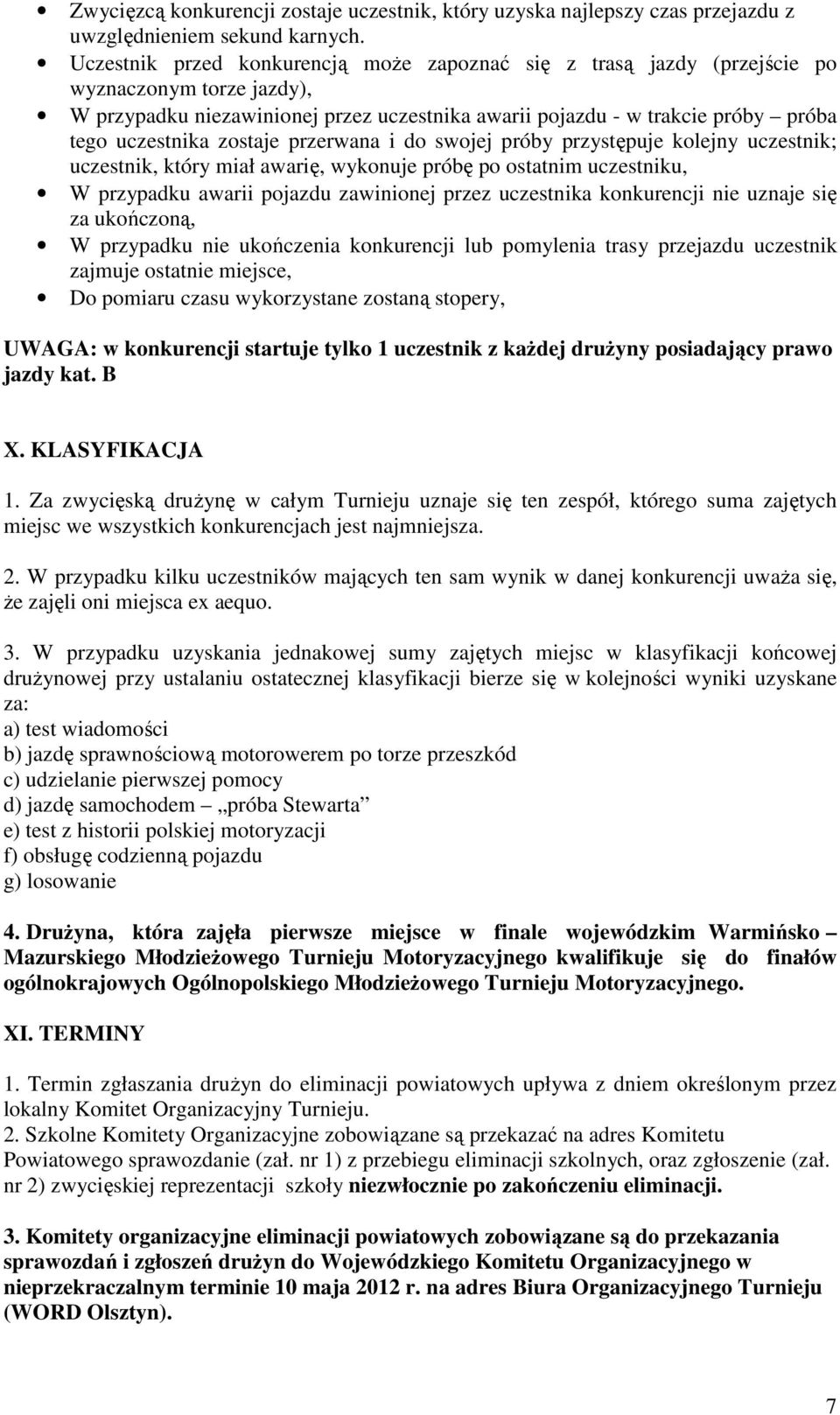 zostaje przerwana i do swojej próby przystępuje kolejny uczestnik; uczestnik, który miał awarię, wykonuje próbę po ostatnim uczestniku, W przypadku awarii pojazdu zawinionej przez uczestnika