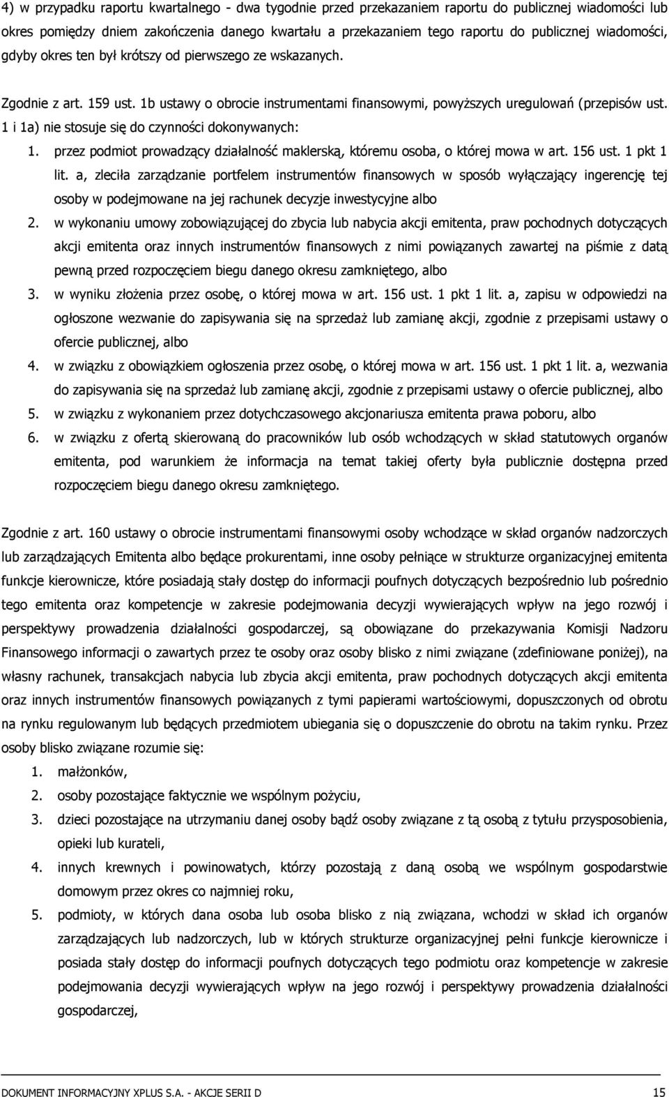 1 i 1a) nie stosuje się do czynności dokonywanych: 1. przez podmiot prowadzący działalność maklerską, któremu osoba, o której mowa w art. 156 ust. 1 pkt 1 lit.