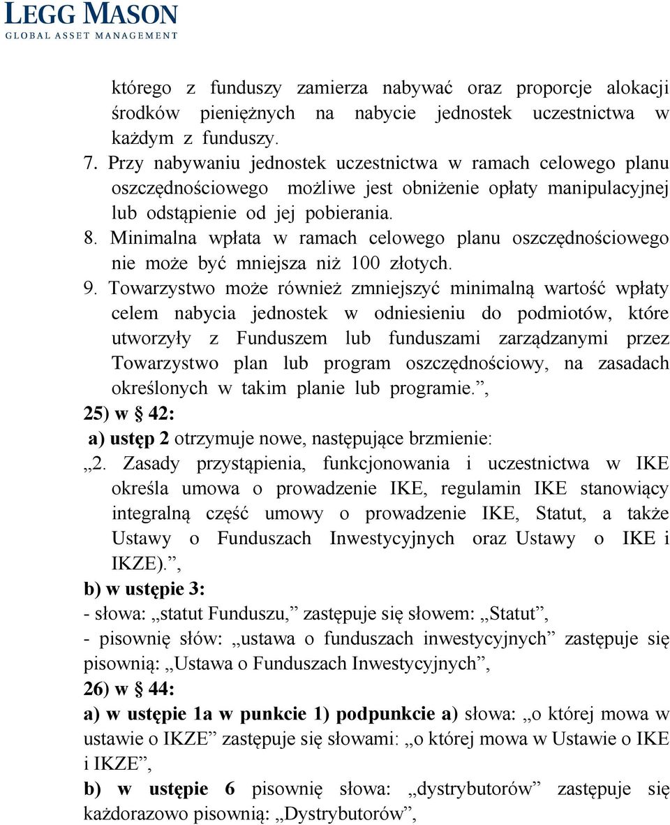 Minimalna wpłata w ramach celowego planu oszczędnościowego nie może być mniejsza niż 100 złotych. 9.