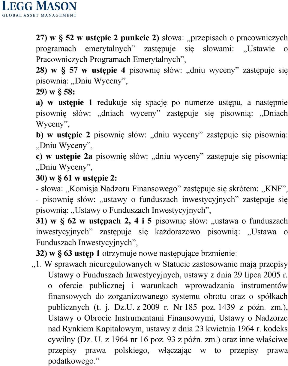 ustępie 2 pisownię słów: dniu wyceny zastępuje się pisownią: Dniu Wyceny, c) w ustępie 2a pisownię słów: dniu wyceny zastępuje się pisownią: Dniu Wyceny, 30) w 61 w ustępie 2: - słowa: Komisja