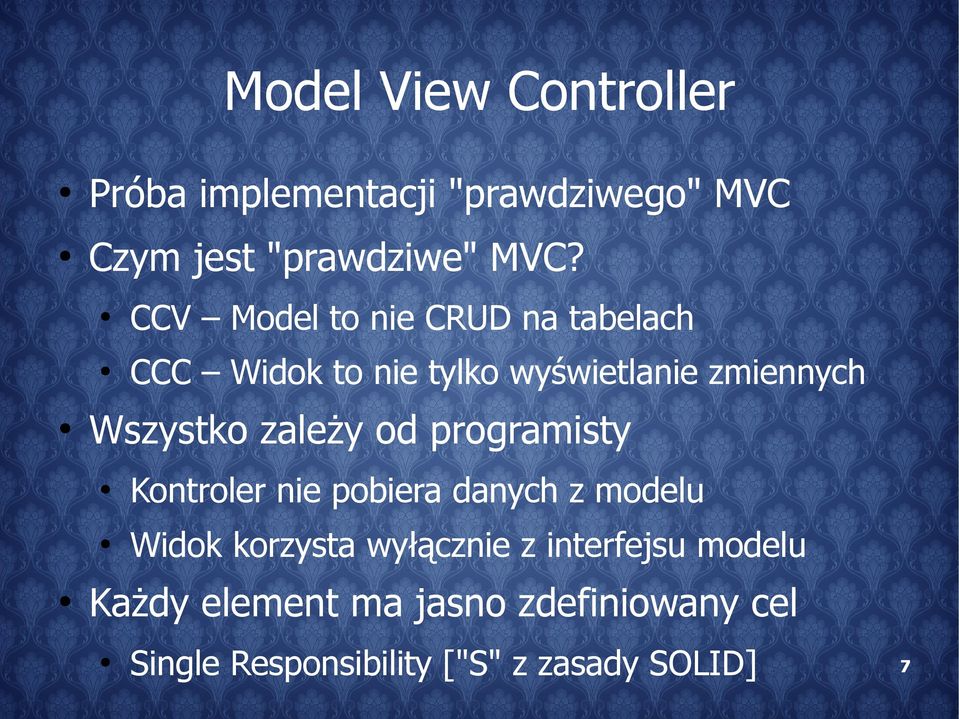 zależy od programisty Kontroler nie pobiera danych z modelu Widok korzysta wyłącznie z