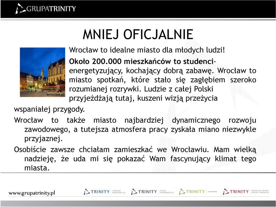 Wrocław to miasto spotkań, które stało się zagłębiem szeroko rozumianej rozrywki.