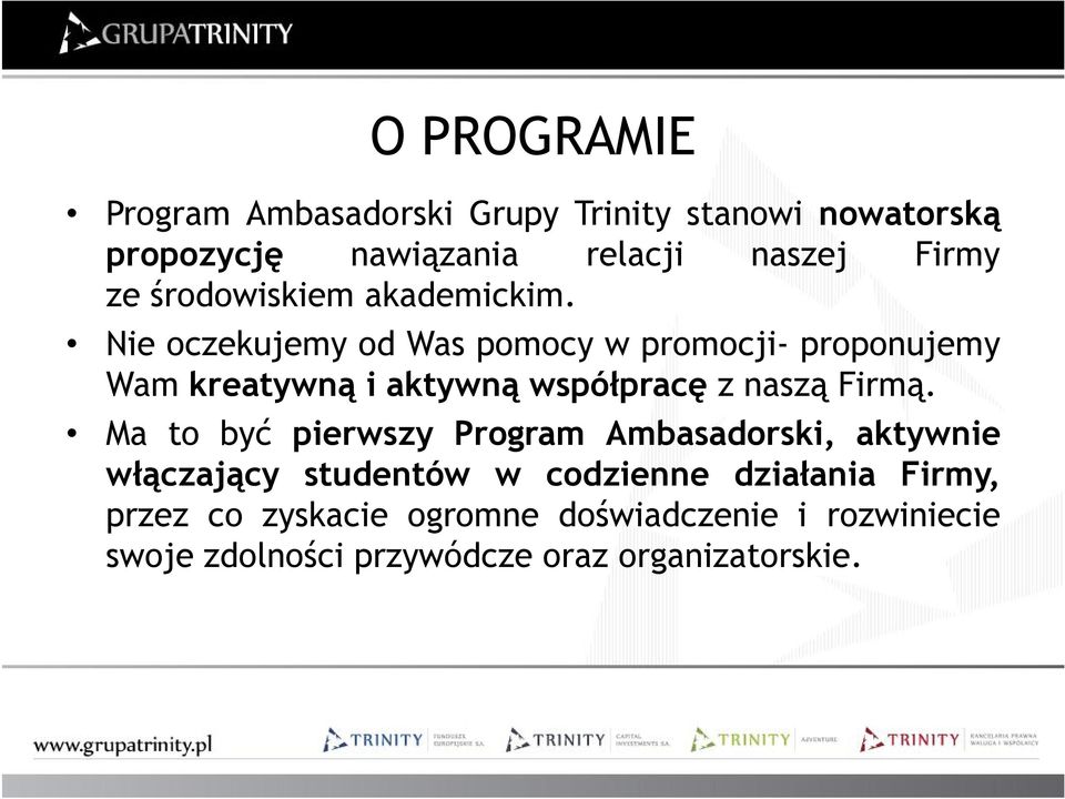 Nie oczekujemy od Was pomocy w promocji- proponujemy Wam kreatywną i aktywną współpracę z naszą Firmą.