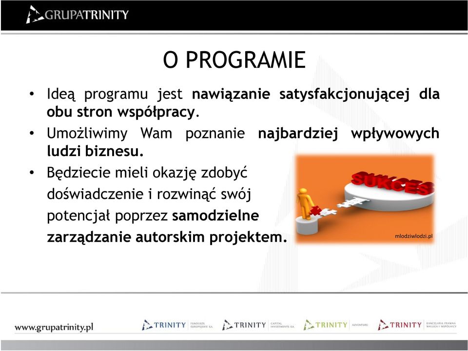 Umożliwimy Wam poznanie najbardziej wpływowych ludzi biznesu.