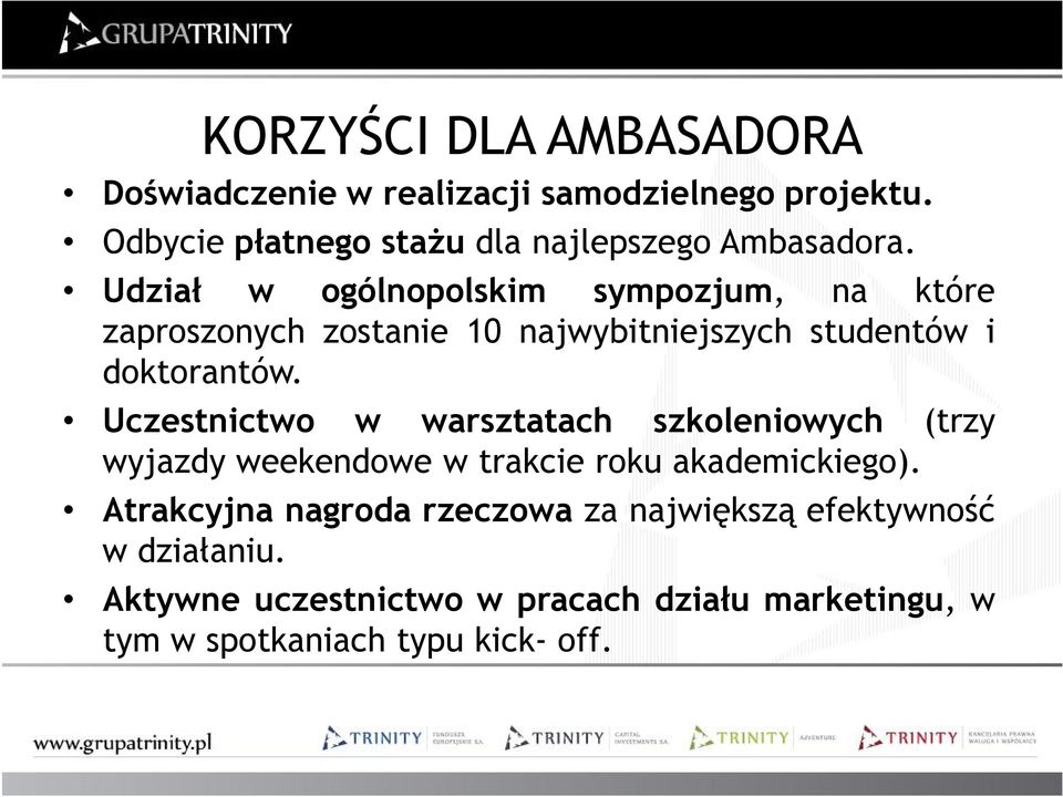 Udział w ogólnopolskim sympozjum, na które zaproszonych zostanie 10 najwybitniejszych studentów i doktorantów.