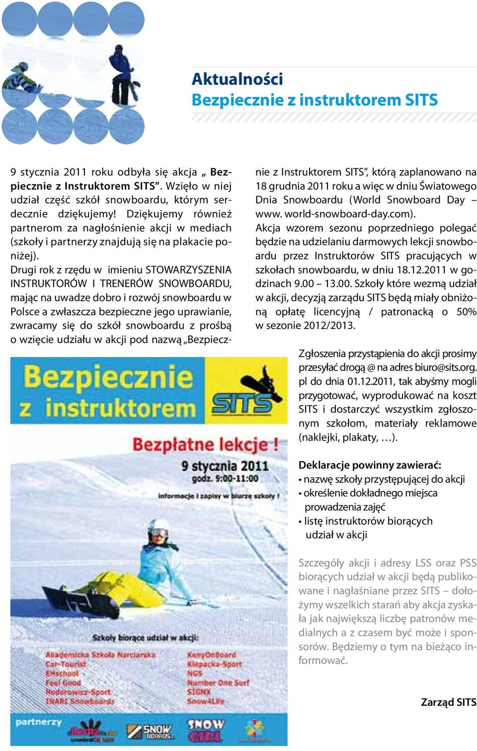 Drugi rok z rzędu w imieniu STOWARZYSZENIA INSTRUKTORÓW I TRENERÓW SNOWBOARDU, mając na uwadze dobro i rozwój snowboardu w Polsce a zwłaszcza bezpieczne jego uprawianie, zwracamy się do szkół