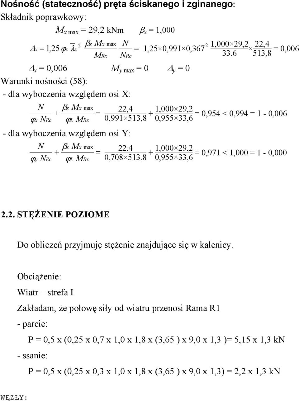 29,2 0,955 33,6 1,25 0,991 0,367 2 1,000 29,2 22,4 33,6 513,8 = 0,006 = 0,954 < 0,994 = 1-0,006 = 0,971 < 1,000 = 1-0,000 2.2. STĘŻENIE POZIOME Do obliczeń przyjmuję stężenie znajdujące się w kalenicy.