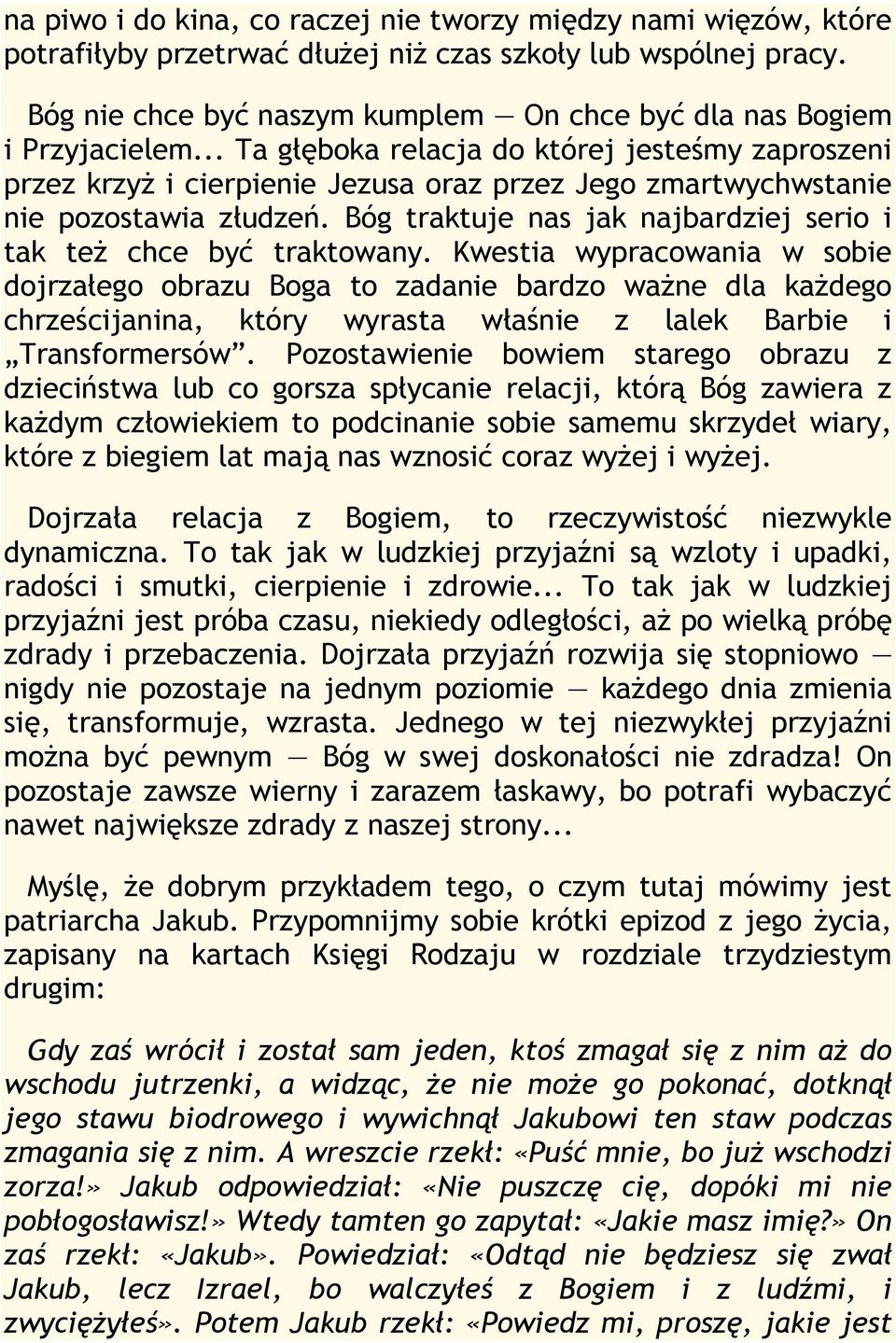 .. Ta głęboka relacja do której jesteśmy zaproszeni przez krzyż i cierpienie Jezusa oraz przez Jego zmartwychwstanie nie pozostawia złudzeń.