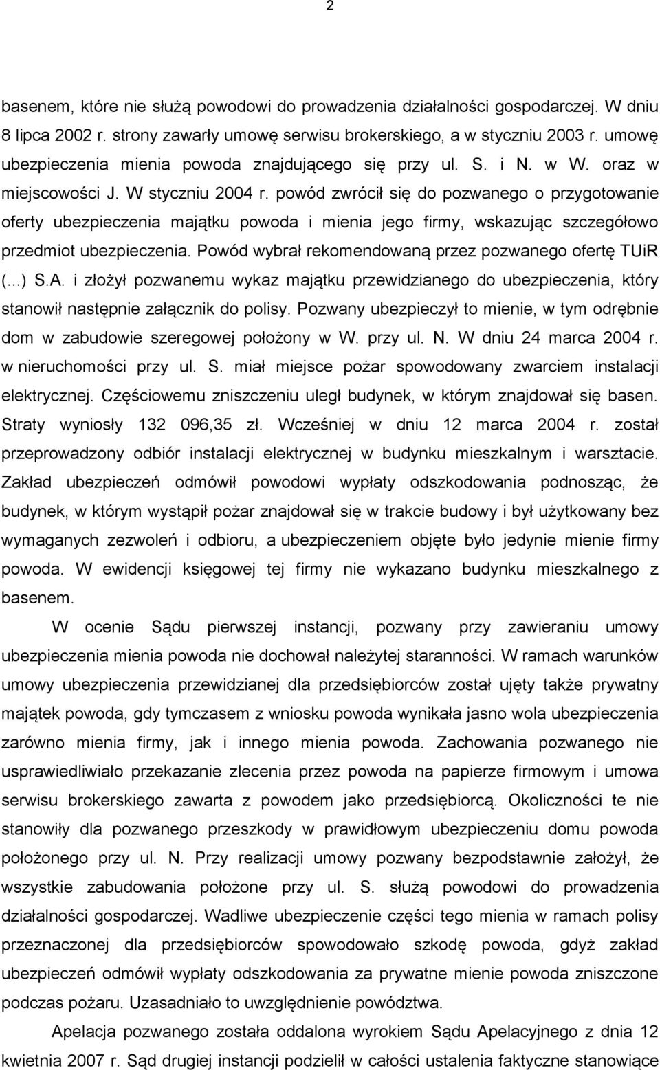powód zwrócił się do pozwanego o przygotowanie oferty ubezpieczenia majątku powoda i mienia jego firmy, wskazując szczegółowo przedmiot ubezpieczenia.