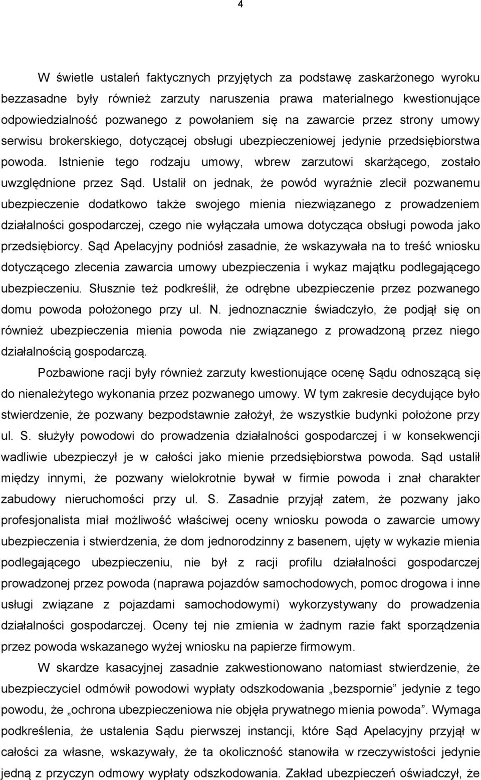 Istnienie tego rodzaju umowy, wbrew zarzutowi skarżącego, zostało uwzględnione przez Sąd.