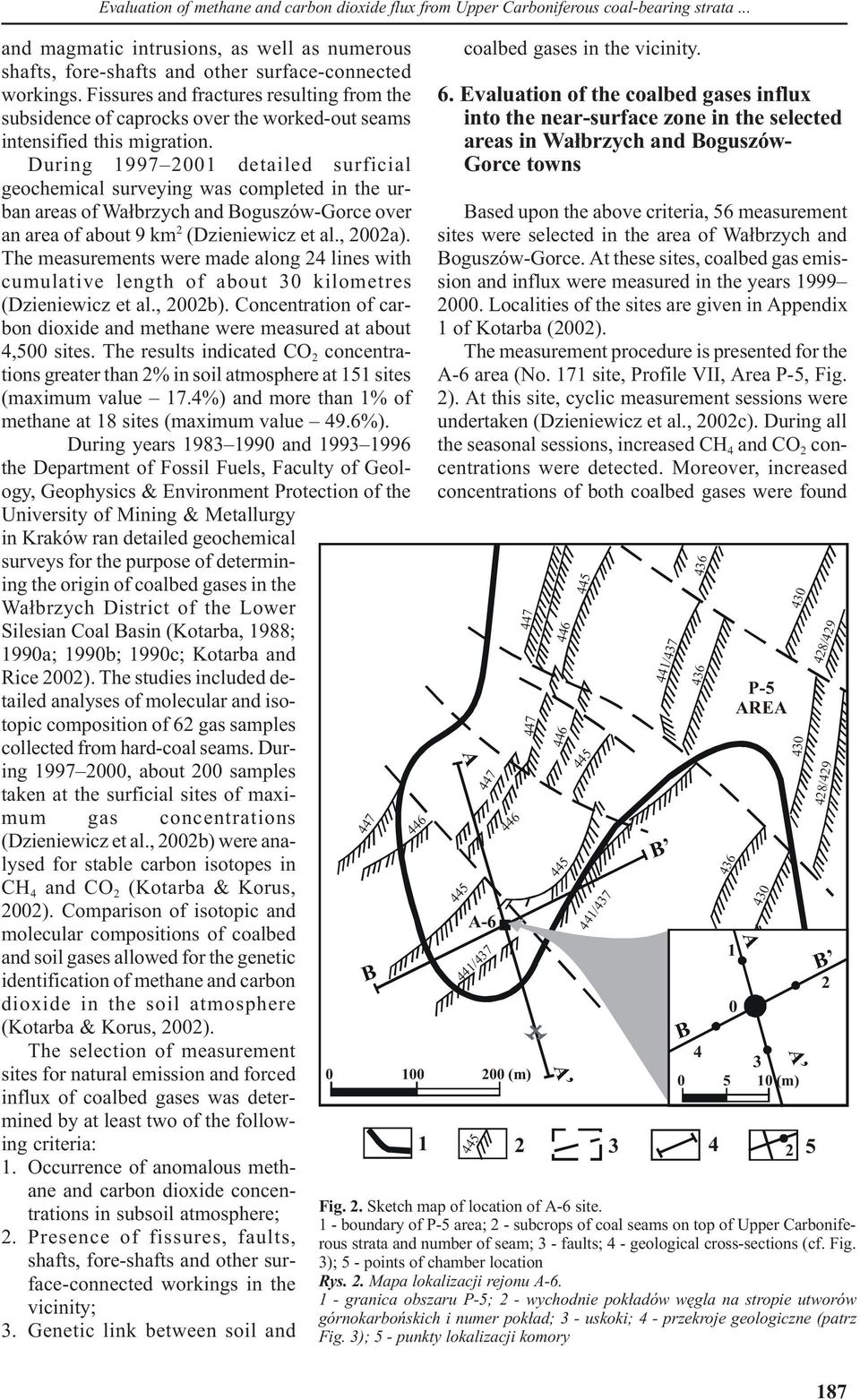 During 1997 2001 detailed surficial geochemical surveying was completed in the urban areas of Wa³brzych and Boguszów-Gorce over an area of about 9 km 2 (Dzieniewicz et al., 2002a).