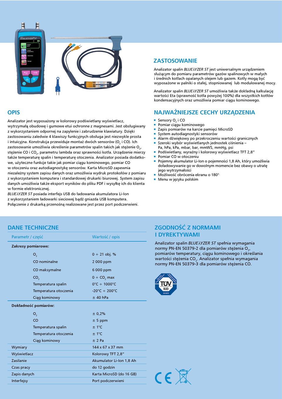 Analizator spalin BLUEλYZER ST umożliwia także dokładną kalkulację wartości Eta (sprawność kotła wyżej 100%) dla wszystkich kotłów kondensacyjnych oraz umożliwia miar ciągu kominowego.