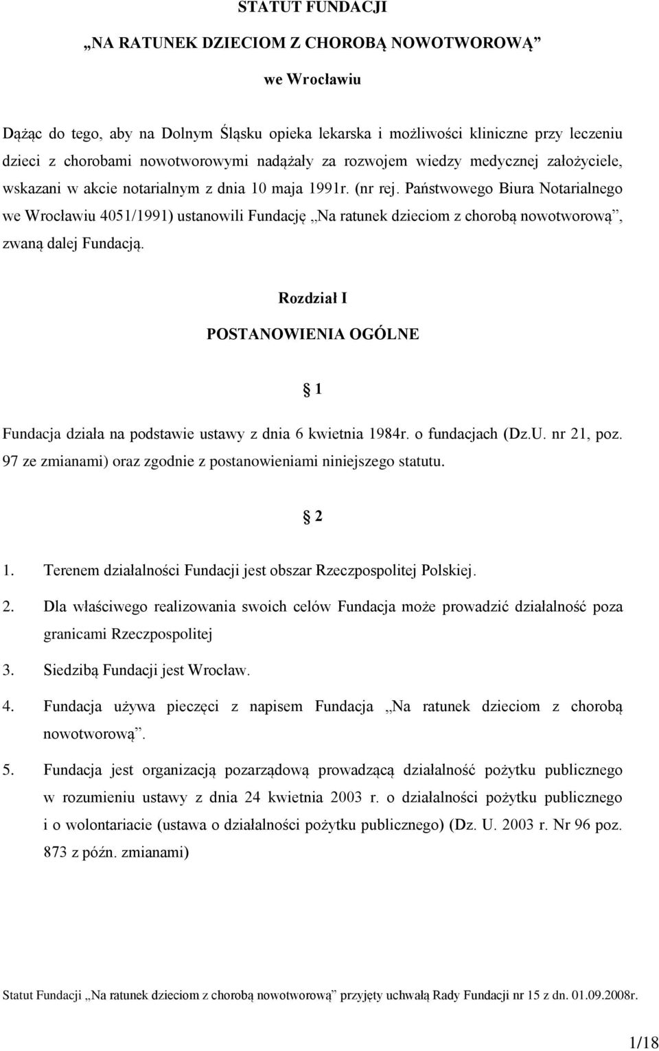 Państwowego Biura Notarialnego we Wrocławiu 4051/1991) ustanowili Fundację Na ratunek dzieciom z chorobą nowotworową, zwaną dalej Fundacją.