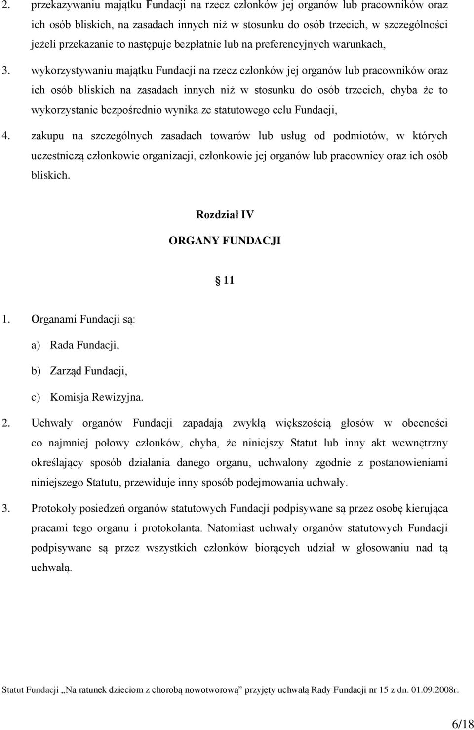 wykorzystywaniu majątku Fundacji na rzecz członków jej organów lub pracowników oraz ich osób bliskich na zasadach innych niż w stosunku do osób trzecich, chyba że to wykorzystanie bezpośrednio wynika