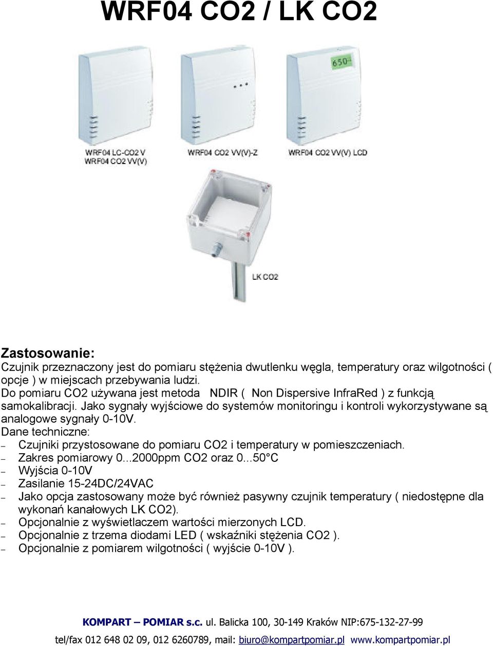 Dane techniczne: Czujniki przystosowane do pomiaru CO2 i temperatury w pomieszczeniach. Zakres pomiarowy 0...2000ppm CO2 oraz 0.