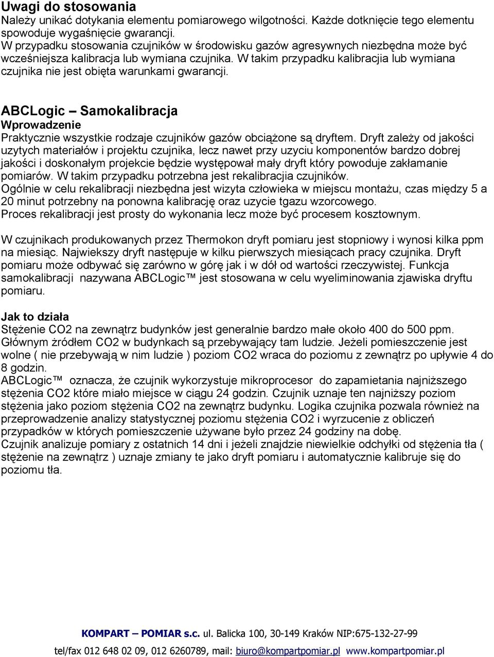 W takim przypadku kalibracjia lub wymiana czujnika nie jest obięta warunkami gwarancji. ABCLogic Samokalibracja Wprowadzenie Praktycznie wszystkie rodzaje czujników gazów obciążone są dryftem.