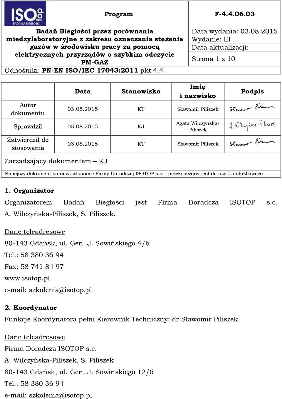 J. Sowińskiego 4/6 Tel.: 58 380 36 94 Fax: 58 741 84 97 www.isotop.pl e-mail: szkolenia@isotop.pl 2. Koordynator Funkcję Koordynatora pełni Kierownik Techniczny: dr Sławomir Piliszek.