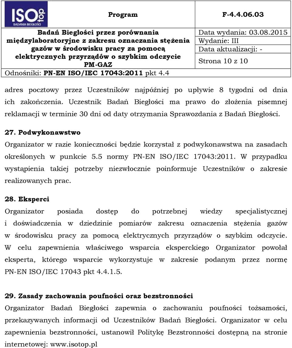 Podwykonawstwo Organizator w razie konieczności będzie korzystał z podwykonawstwa na zasadach określonych w punkcie 5.5 normy PN-EN ISO/IEC 17043:2011.