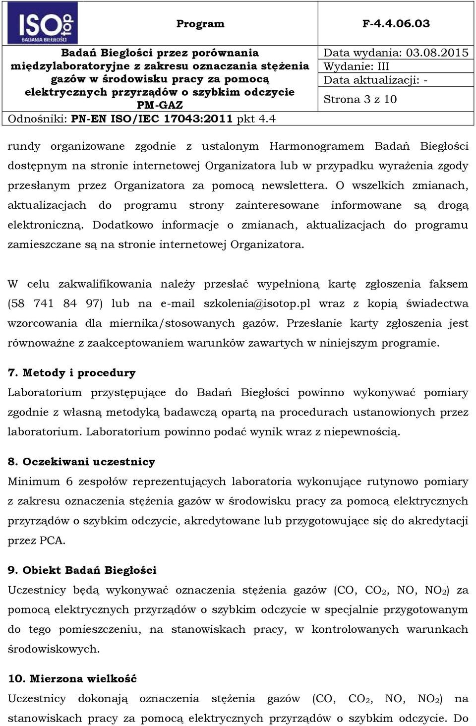 Dodatkowo informacje o zmianach, aktualizacjach do programu zamieszczane są na stronie internetowej Organizatora.