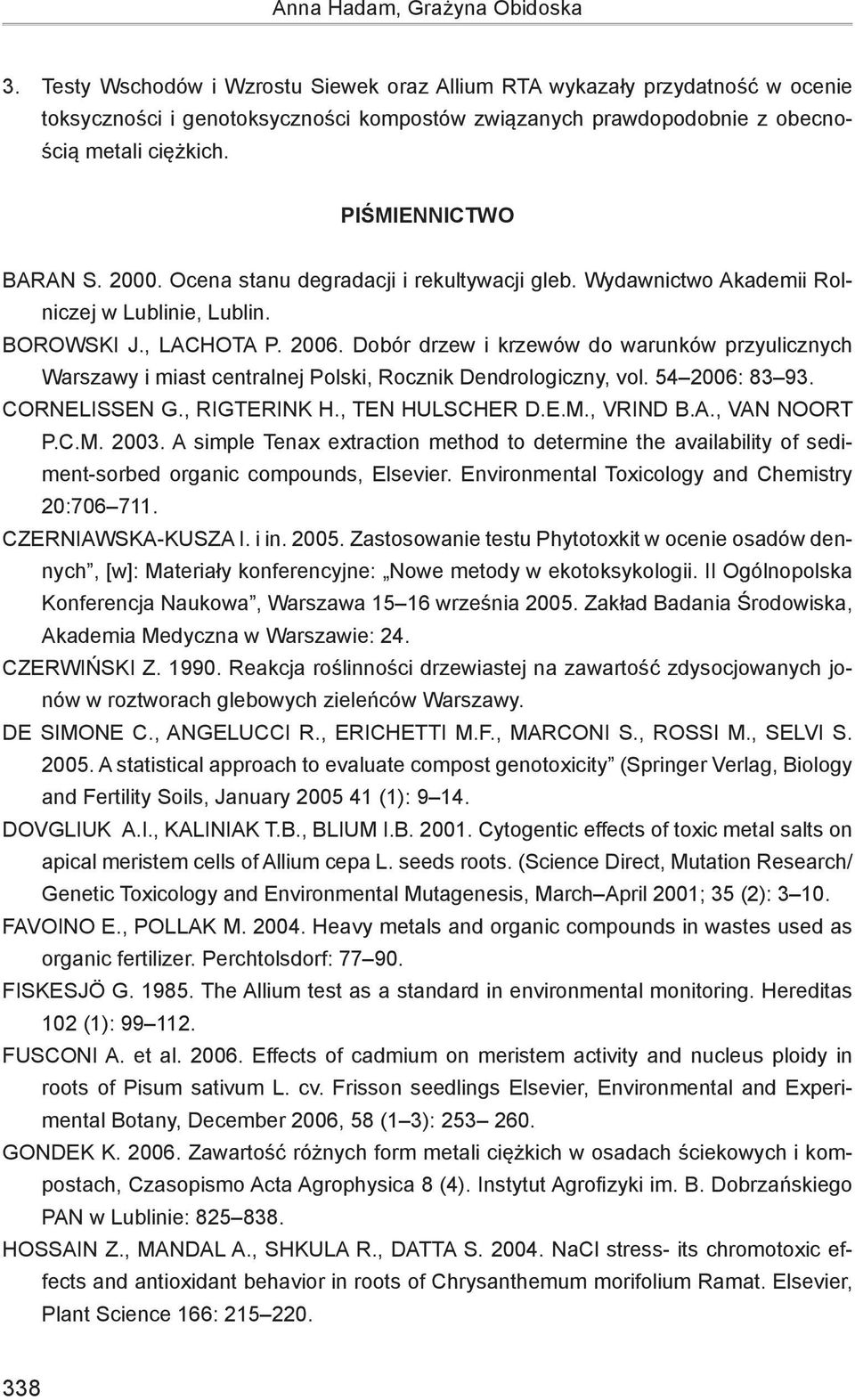 2000. Ocena stanu degradacji i rekultywacji gleb. Wydawnictwo Akademii Rolniczej w Lublinie, Lublin. BOROWSKI J., LACHOTA P. 2006.