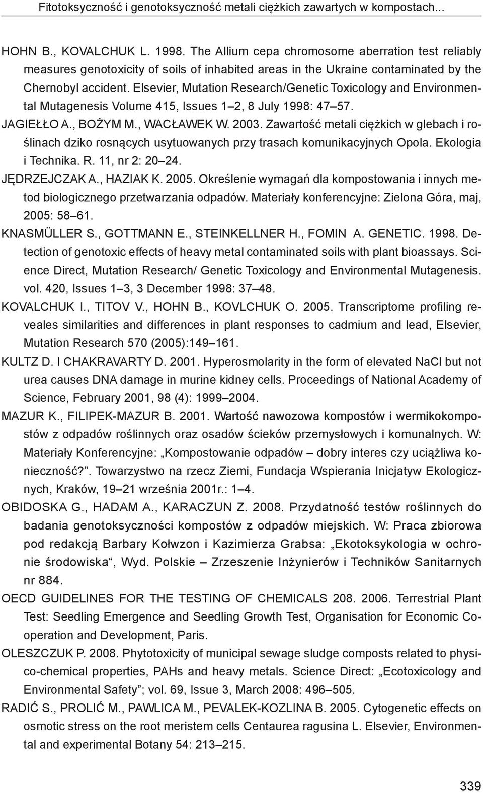 Elsevier, Mutation Research/Genetic Toxicology and Environmental Mutagenesis Volume 415, Issues 1 2, 8 July 1998: 47 57. JAGIEŁŁO A., BOŻYM M., WACŁAWEK W. 2003.