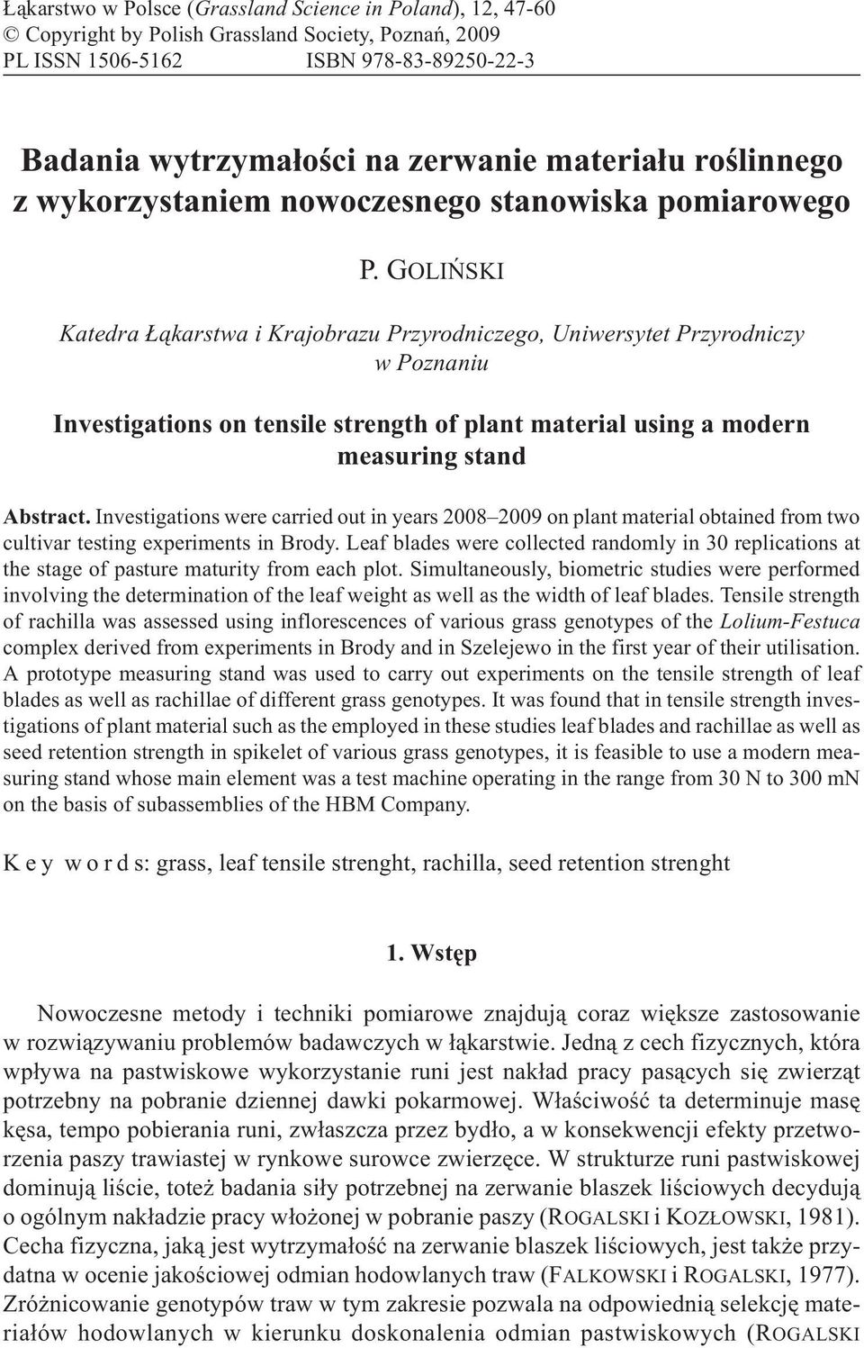 GOLIÑSKI Katedra ¹karstwa i Krajobrazu Przyrodniczego, Uniwersytet Przyrodniczy w Poznaniu Investigations on tensile strength of plant material using a modern measuring stand Abstract.