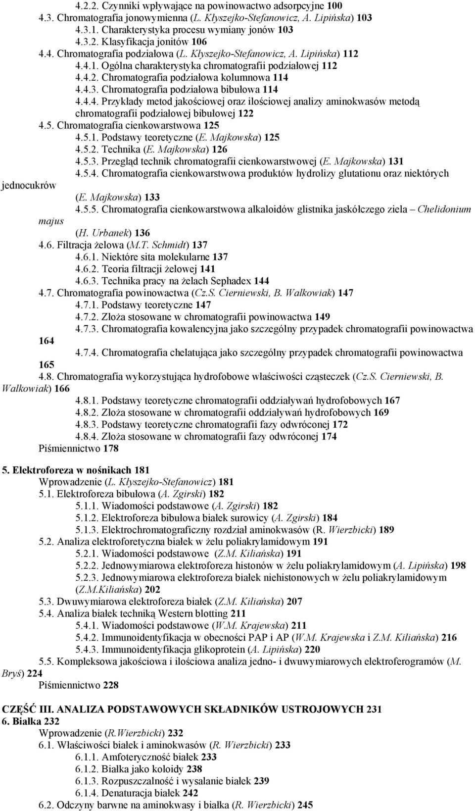 Chromatografia podziałowa bibułowa 114 4.4.4. Przykłady metod jakościowej oraz ilościowej analizy aminokwasów metodą chromatografii podziałowej bibułowej 122 4.5. Chromatografia cienkowarstwowa 125 4.