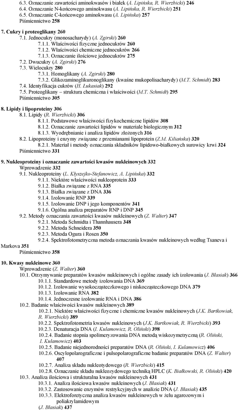 1.3. Oznaczanie ilościowe jednocukrów 275 7.2. Dwucukry (A. Zgirski) 276 7.3. Wielocukry 280 7.3.1. Homoglikany (A. Zgirski) 280 7.3.2. Glikozaminoglikuronoglikany (kwaśne mukopolisacharydy) (M.T.