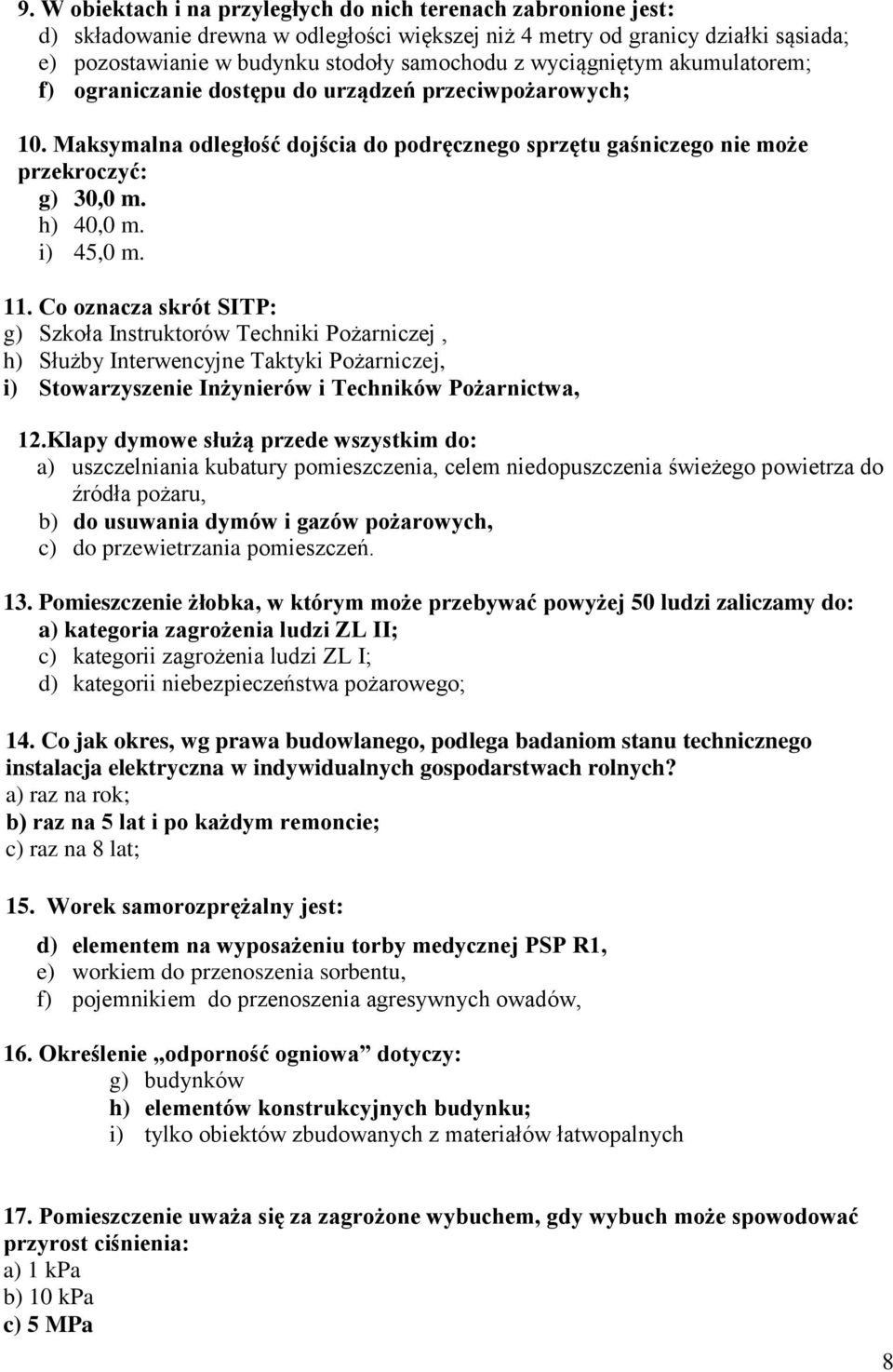 i) 45,0 m. 11. Co oznacza skrót SITP: g) Szkoła Instruktorów Techniki Pożarniczej, h) Służby Interwencyjne Taktyki Pożarniczej, i) Stowarzyszenie Inżynierów i Techników Pożarnictwa, 12.