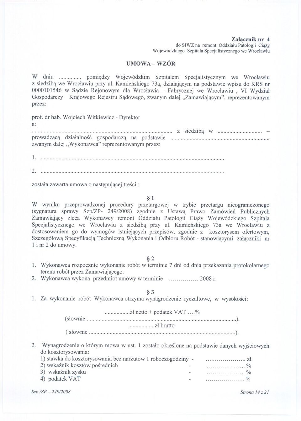 Kamienskiego 73a, dzialajacym na podstawie wpisu do KRS nr 0000101546 w Sadzie Rejonowym dla Wroclawia - Fabrycznej we Wroclawiu, VI Wydzial Gospodarczy Krajowego Rejestru Sadowego, zwanym dalej