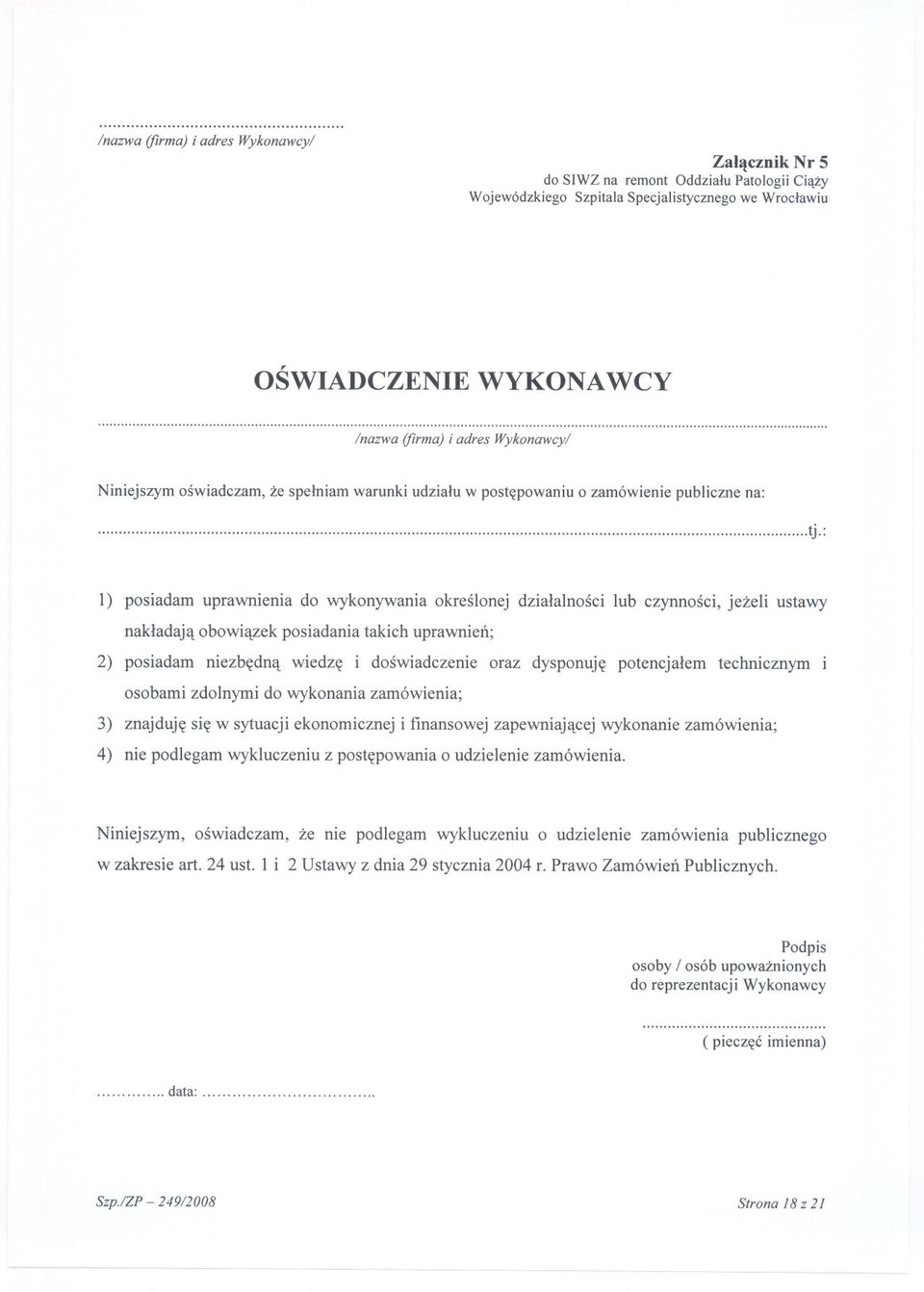 : 1) posiadam uprawnienia do wykonywania okreslonej dzialalnosci lub czynnosci, jezeli ustawy nakladaja obowiazek posiadania takich uprawnien; 2) posiadam niezbedna wiedze i doswiadczenie oraz