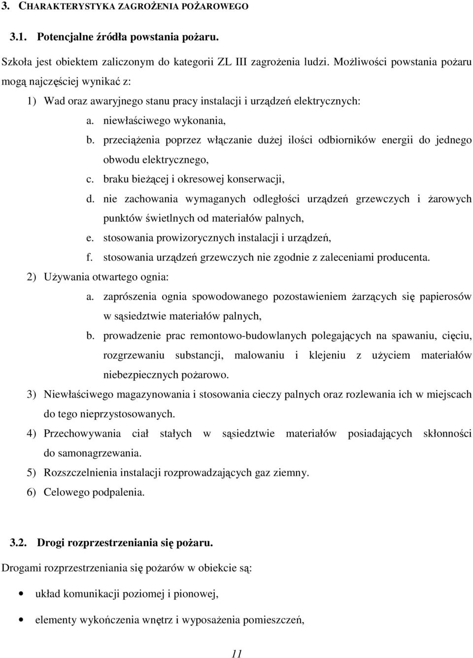 przeciążenia poprzez włączanie dużej ilości odbiorników energii do jednego obwodu elektrycznego, c. braku bieżącej i okresowej konserwacji, d.