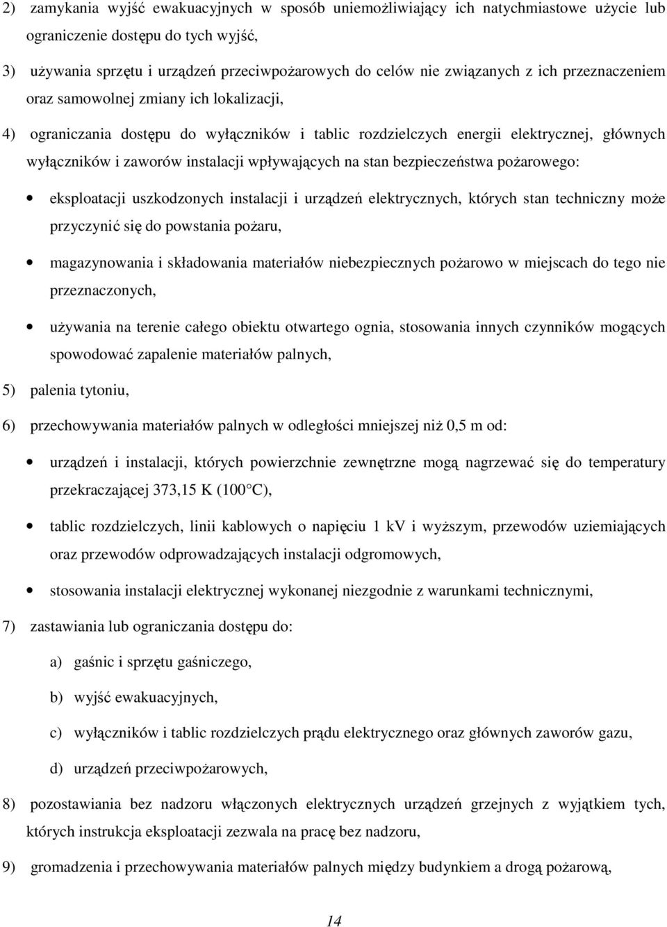 na stan bezpieczeństwa pożarowego: eksploatacji uszkodzonych instalacji i urządzeń elektrycznych, których stan techniczny może przyczynić się do powstania pożaru, magazynowania i składowania