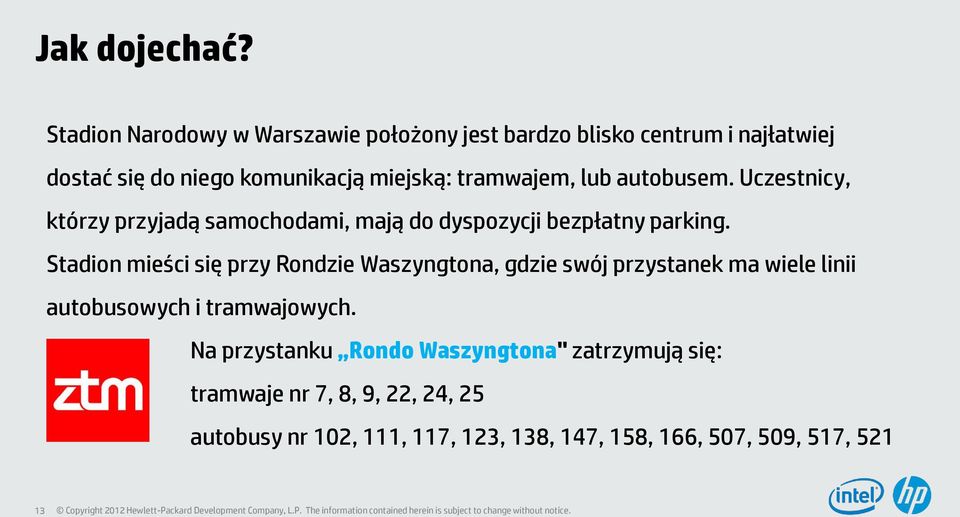 tramwajem, lub autobusem. Uczestnicy, którzy przyjadą samochodami, mają do dyspozycji bezpłatny parking.