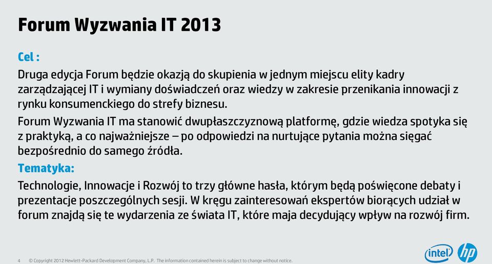 Forum Wyzwania IT ma stanowić dwupłaszczyznową platformę, gdzie wiedza spotyka się z praktyką, a co najważniejsze po odpowiedzi na nurtujące pytania można sięgać