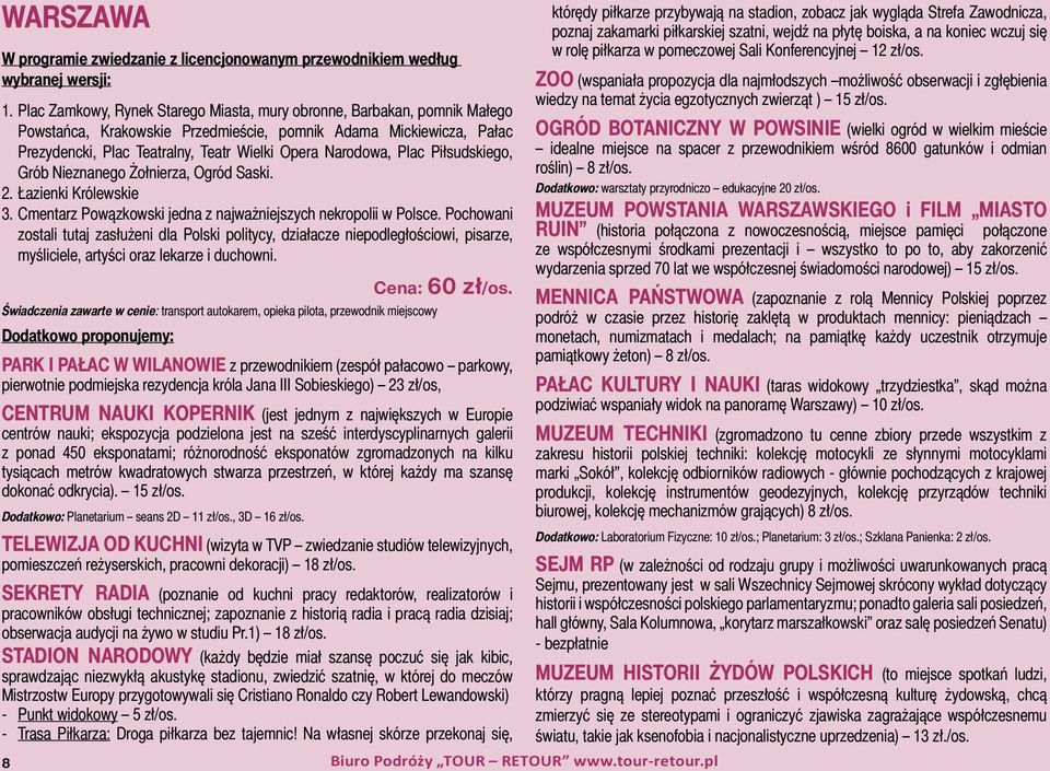 Plac Piłsudskiego, Grób Nieznanego Żołnierza, Ogród Saski. 2. Łazienki Królewskie 3. Cmentarz Powązkowski jedna z najważniejszych nekropolii w Polsce.
