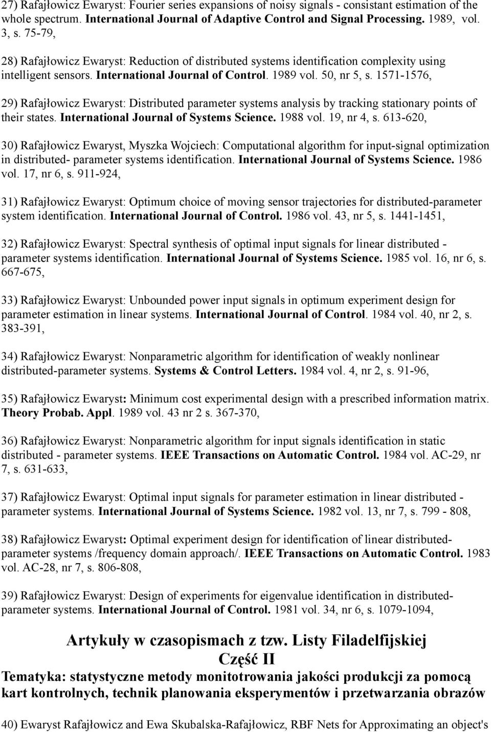 1571-1576, 29) Rafajłowicz Ewaryst: Distributed parameter systems analysis by tracking stationary points of their states. International Journal of Systems Science. 1988 vol. 19, nr 4, s.