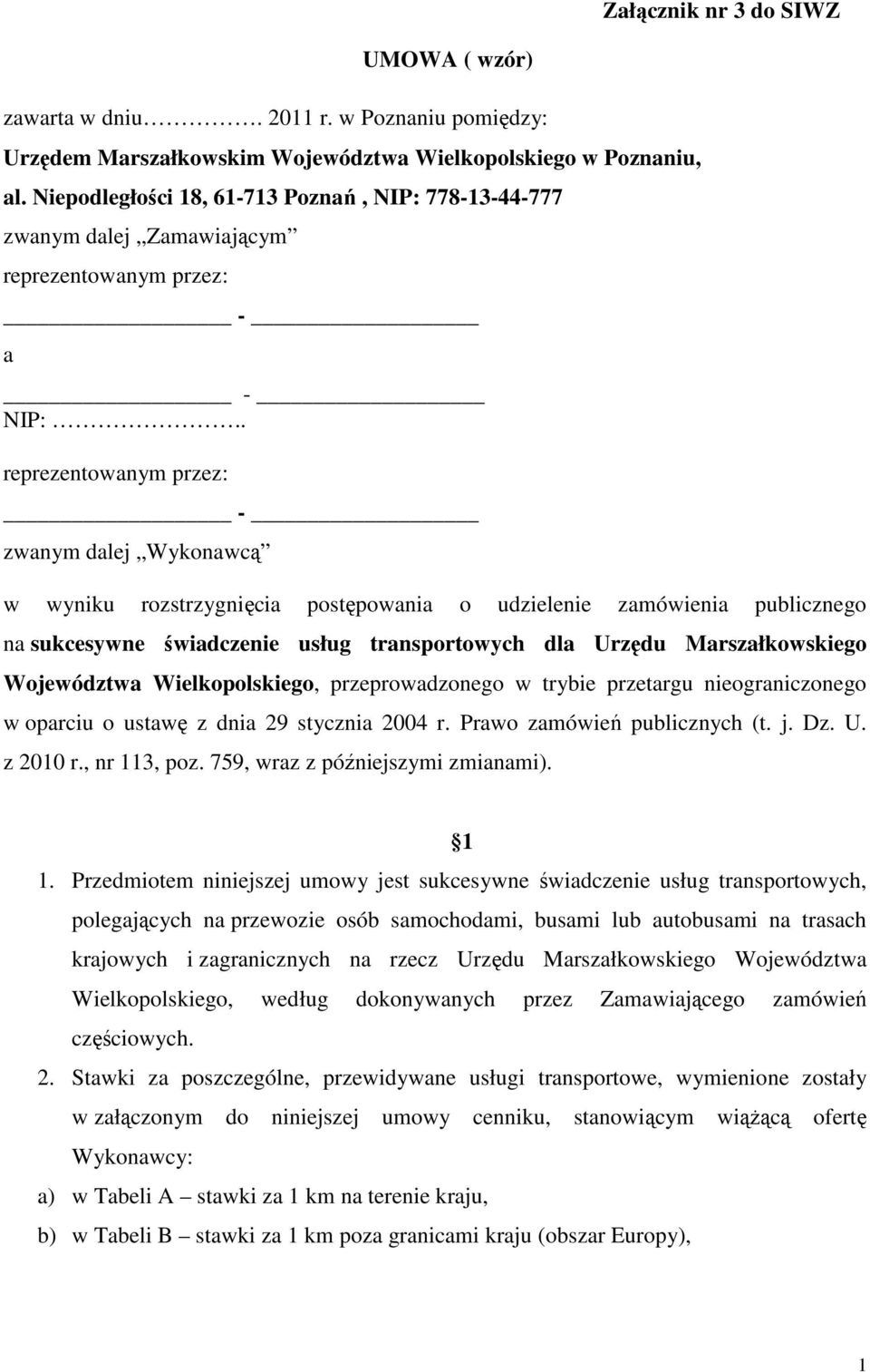 . reprezentowanym przez: - zwanym dalej Wykonawcą w wyniku rozstrzygnięcia postępowania o udzielenie zamówienia publicznego na sukcesywne świadczenie usług transportowych dla Urzędu Marszałkowskiego