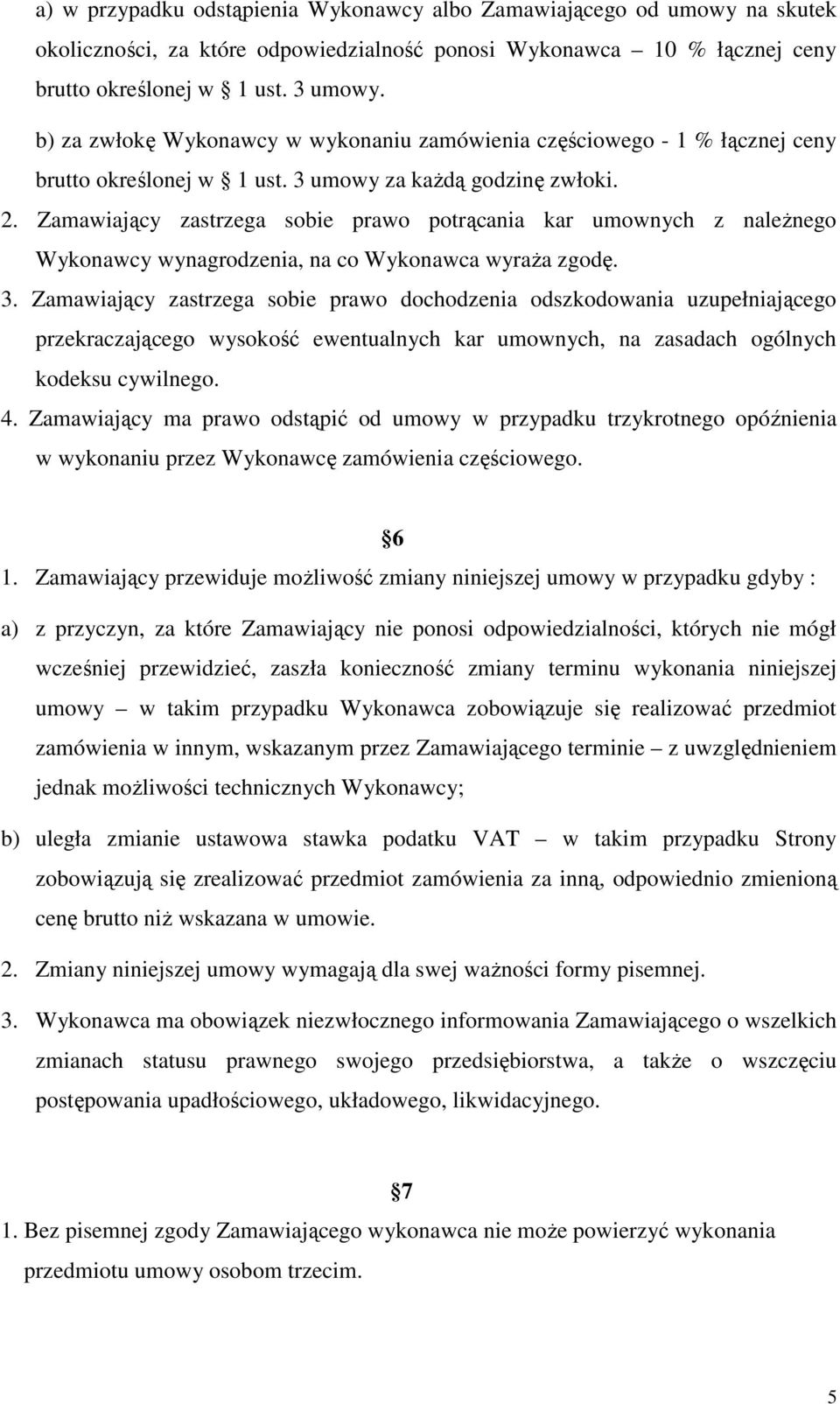 Zamawiający zastrzega sobie prawo potrącania kar umownych z naleŝnego Wykonawcy wynagrodzenia, na co Wykonawca wyraŝa zgodę. 3.