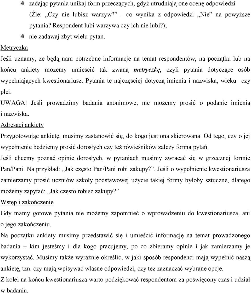 Metryczka Jeśli uznamy, że będą nam potrzebne informacje na temat respondentów, na początku lub na końcu ankiety możemy umieścić tak zwaną metryczkę, czyli pytania dotyczące osób wypełniających