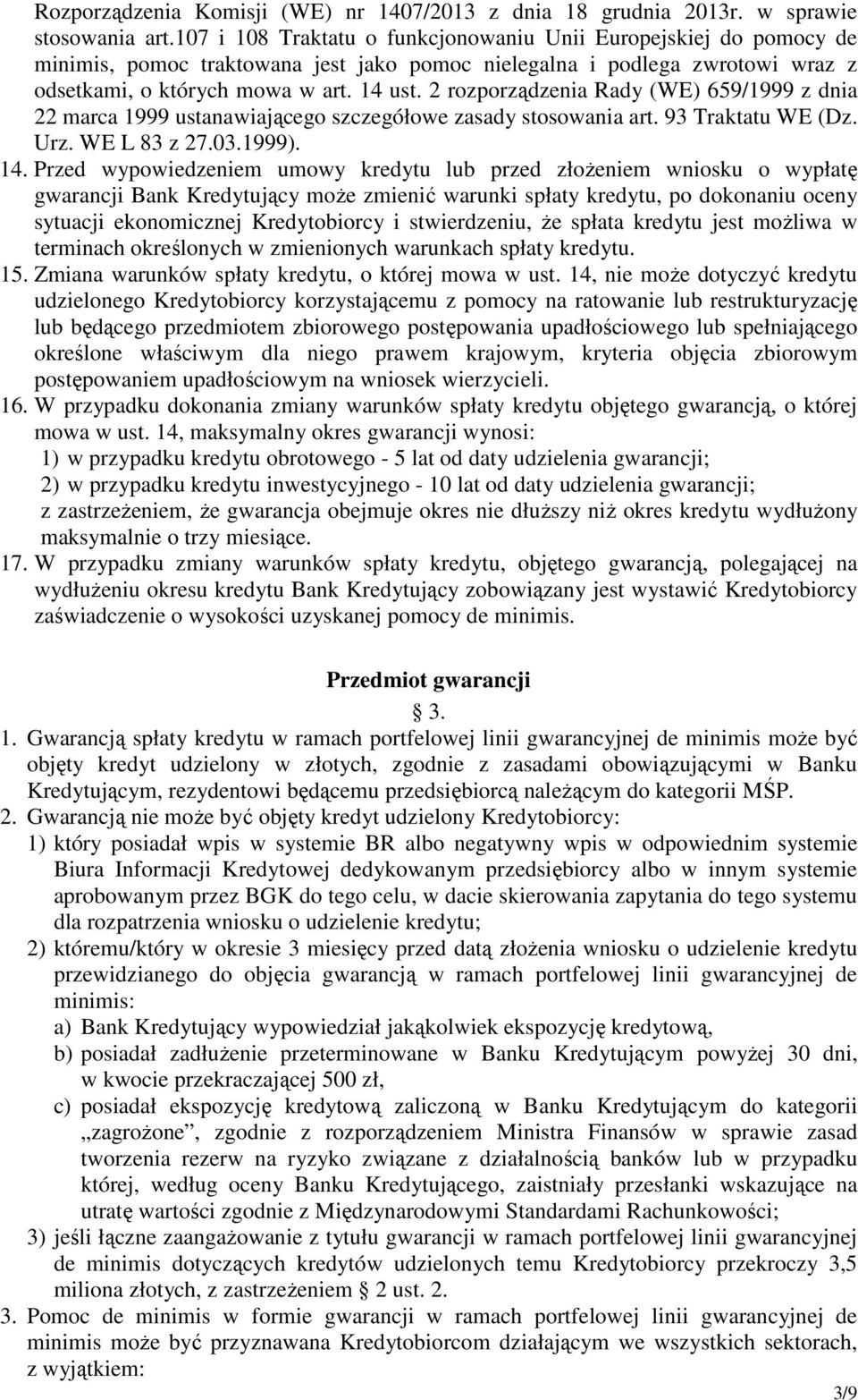 2 rozporządzenia Rady (WE) 659/1999 z dnia 22 marca 1999 ustanawiającego szczegółowe zasady stosowania art. 93 Traktatu WE (Dz. Urz. WE L 83 z 27.03.1999). 14.
