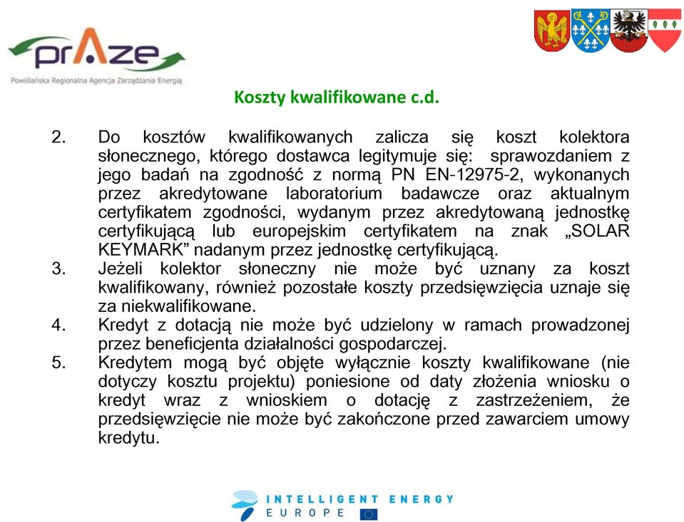 laboratorium badawcze oraz aktualnym certyfikatem zgodności, wydanym przez akredytowaną jednostkę certyfikującą lub europejskim certyfikatem na znak SOLAR KEYMARK nadanym przez jednostkę