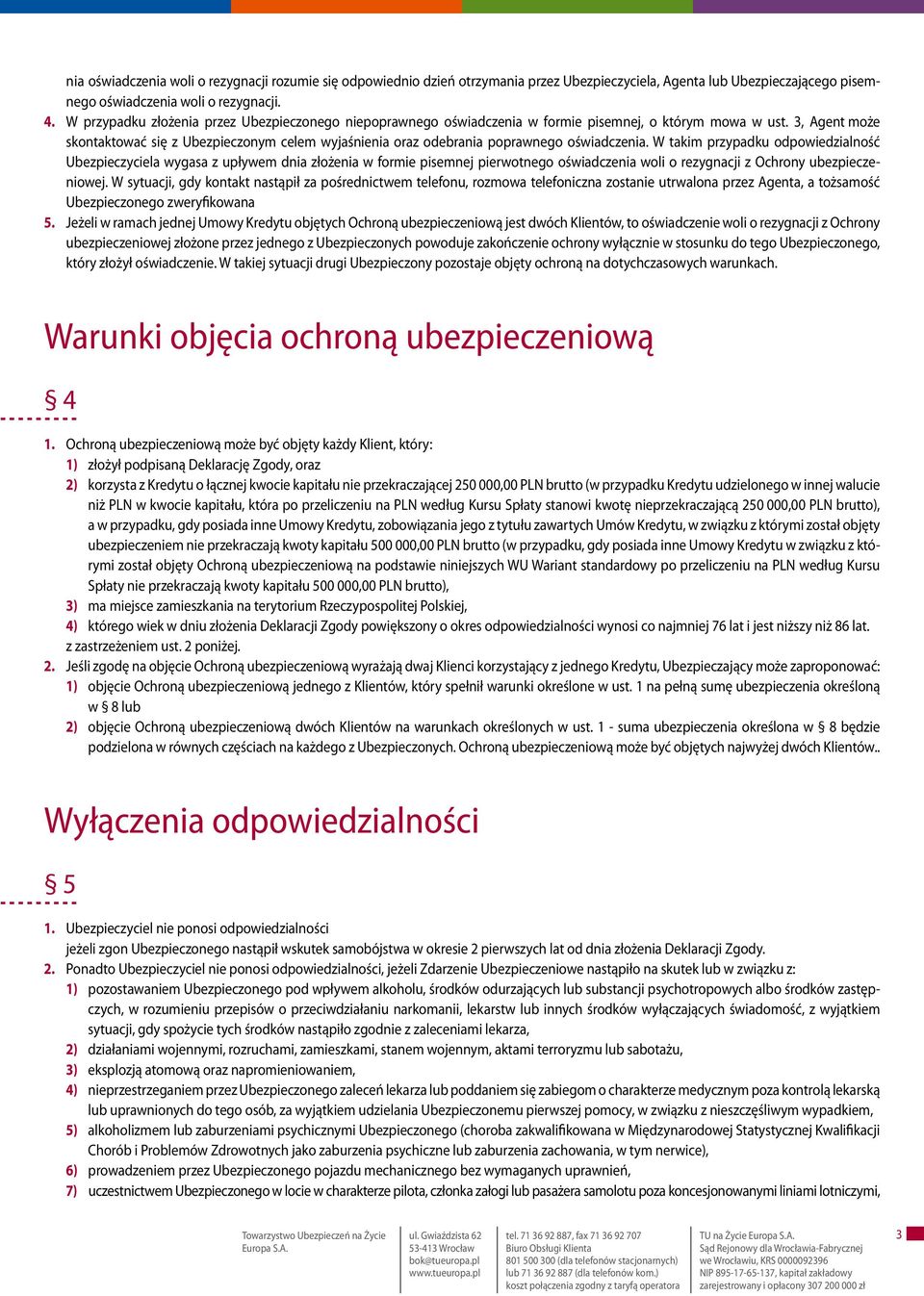 3, Agent może skontaktować się z Ubezpieczonym celem wyjaśnienia oraz odebrania poprawnego oświadczenia.