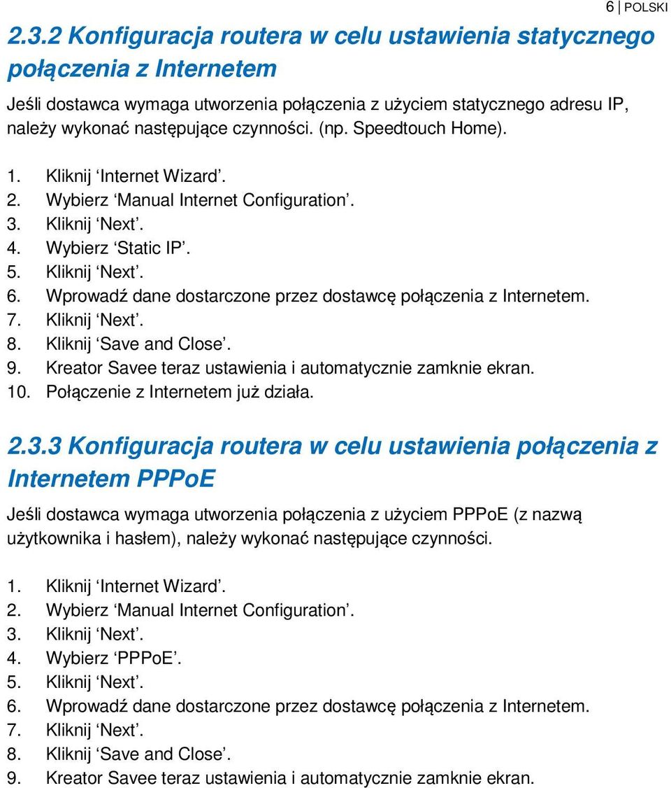 Speedtouch Home). 1. Kliknij Internet Wizard. 2. Wybierz Manual Internet Configuration. 3. Kliknij Next. 4. Wybierz Static IP. 5. Kliknij Next. 6.